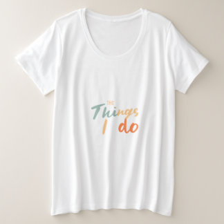 "De dingen die ik doe." Grote Maat T-shirt