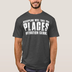 DE DISCIPLINE ZAL U PLAATSEN MOTIVATIE KAN NIET T-SHIRT