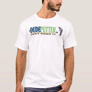 DE DUDE PUTTER LLC T-SHIRT