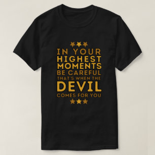 De duivel komt in je hoogste momenten t-shirt