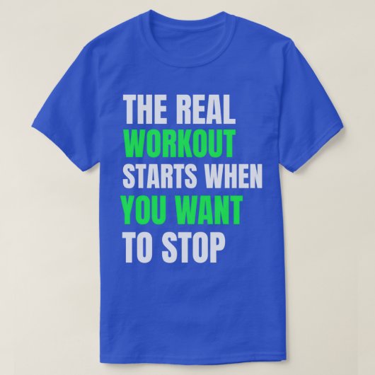 DE ECHTE WORKOUT BEGINT WANNEER U WILT STOPEN T-SHIRT (Design voorkant)