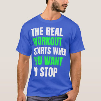 DE ECHTE WORKOUT BEGINT WANNEER U WILT STOPEN T-SHIRT