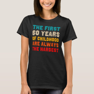 De eerste 60 jaar van de kindertijd hardste oude 6 t-shirt
