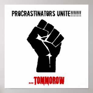 De eerste, procrastinators verenigen!!!!!!!!, ...t poster