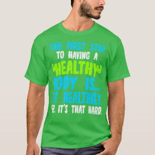 De eerste stap naar een gezond lichaam is het eten t-shirt