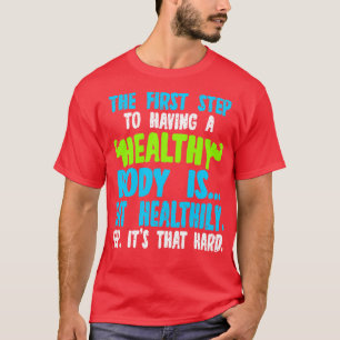 De eerste stap naar een gezond lichaam is het eten t-shirt