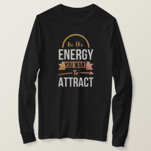 De energie die u wilt aantrekken voor een positiev t-shirt
