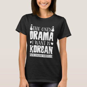 De enige drama die ik wil is Koreaans met een Enge T-shirt
