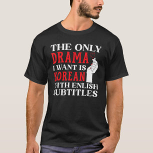 De enige drama die ik wil is Koreaans met een Enge T-shirt