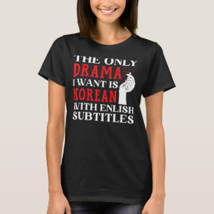 De enige drama die ik wil is Koreaans met een Enge T-shirt