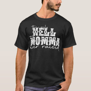 De enige hel die mijn mama ooit heeft opgeworpen t-shirt