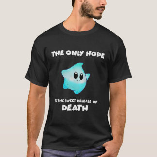 De enige hoop is de zoete verlichting van de dood t-shirt