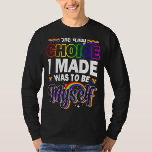 De enige keuze die ik maakte was mezelf te zijn t-shirt