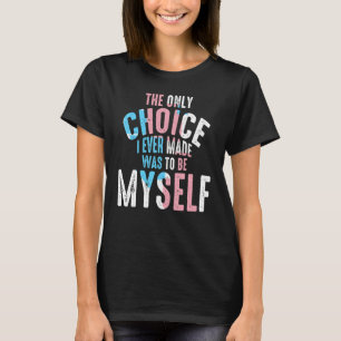 De enige keuze die ik ooit gemaakt heb, was om zel t-shirt