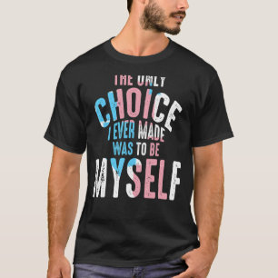 De enige keuze die ik ooit gemaakt heb, was om zel t-shirt