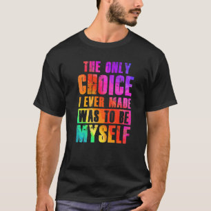 De enige keuze die ik ooit maakte was mezelf te zi t-shirt