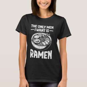 De enige Mannen die ik wil is Ramen Japanese Food T-shirt