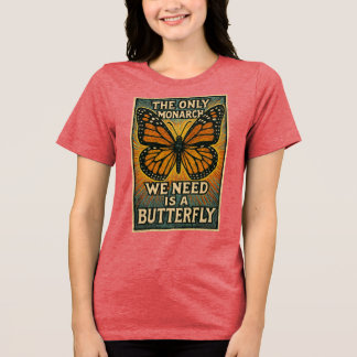 De enige monarch die we nodig hebben Tri-Blend shirt