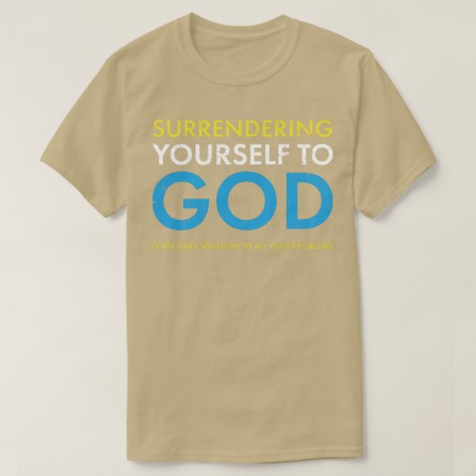 De enige oplossing is jezelf overgeven aan God. T-shirt (Design voorkant)