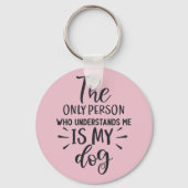 De enige persoon die me begrijpt is mijn hond sleutelhanger (Achterkant)