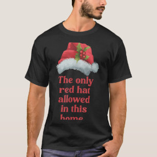 De Enige Rode Hoed Toegestaan In Dit Huis - Kerstm T-shirt