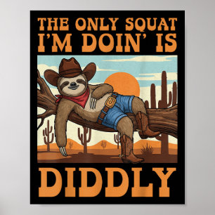 De Enige Squat Die Ik Doe Is Diddly Sloth Cowboy F Poster