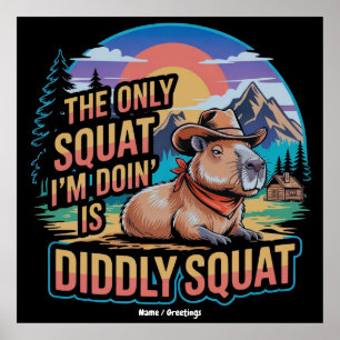 De enige squat die ik doe is Diddly Squat Capybara Poster