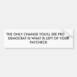 DE ENIGE VERANDERING DIE JE VAN EEN DEMOCRAT ZULT  BUMPERSTICKER