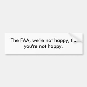 De FAA, we zijn niet gelukkig, tot je niet gelukki Bumpersticker