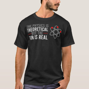 De fysica is theoretisch, maar de vun is echt t-shirt