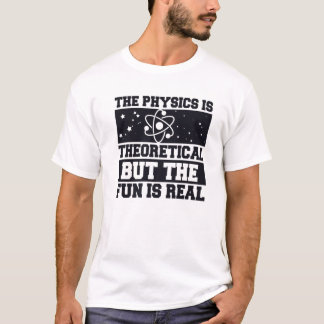 De fysica is theoretisch, maar de vun is reëel, t-shirt