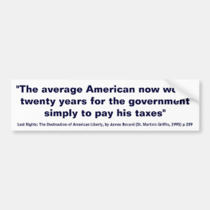 De gemiddelde Amerikaan werkt 20 jaar om belasting Bumpersticker
