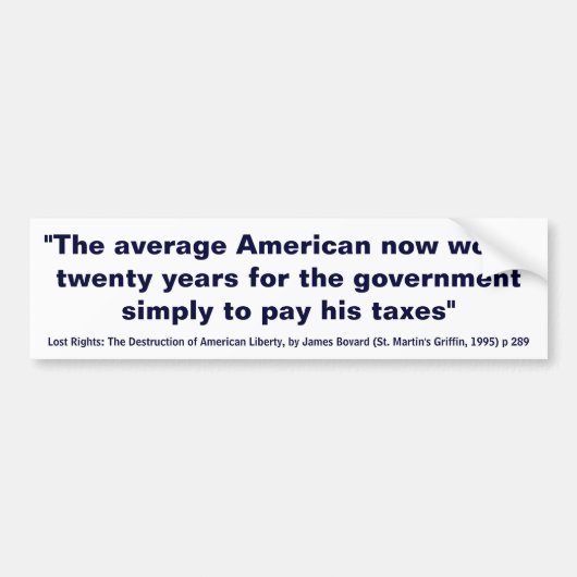 De gemiddelde Amerikaan werkt 20 jaar om belasting Bumpersticker (Voorkant)
