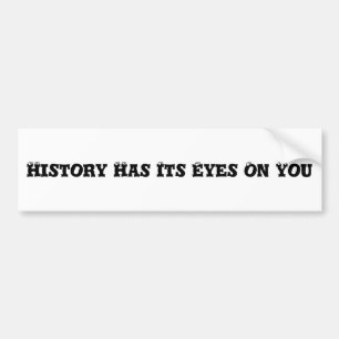 De geschiedenis heeft zijn ogen op uw Bumpersticke Bumpersticker