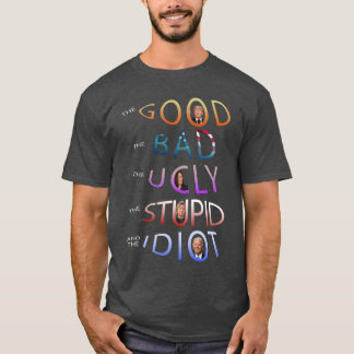 DE GOEDE - BAD - UGLY - STUPID EN DE IDIOT T-SH T-SHIRT