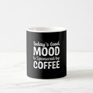 De goede stemming van vandaag wordt gesponsord doo koffiemok