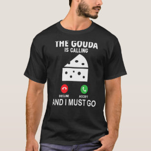 De Gouda roept en ik moet gaan T-shirt