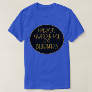 De Gouden Eeuw van Amerika voor miljardairs T-shirt