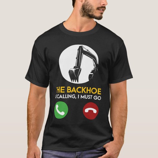 De graafmachine roept, ik moet gaan graafmachine b t-shirt (Voorkant)
