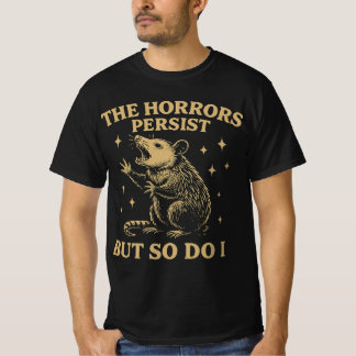 De gruwelen duren voort, maar ik ook t-shirt