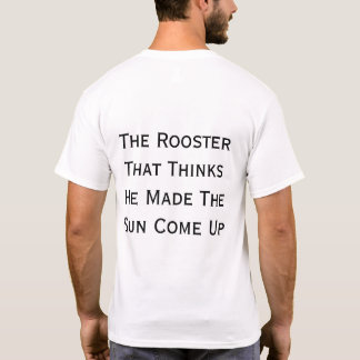 De Haan Die Denkt Dat Hij De Zon Heeft Laten Opkom T-shirt