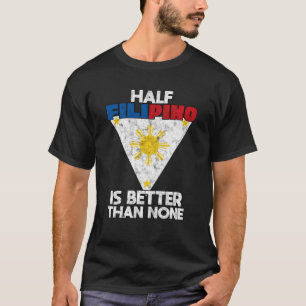 De halve Filippijn is beter dan geen Filippijn T-shirt