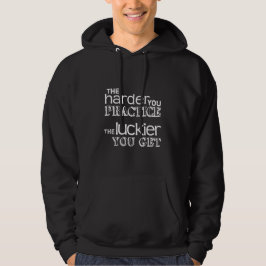 De harder die je oefent, de Luckier die je krijgt Hoodie