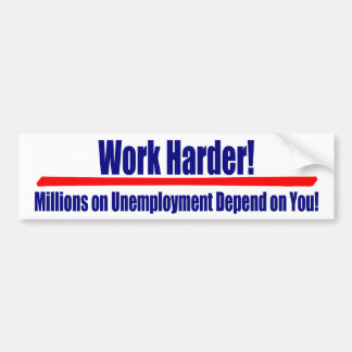 De Harder van het werk: Miljoenen op Umemployment  Bumpersticker