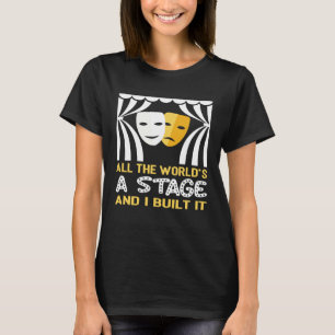 De hele wereld is een toneel en ik heb het gebouwd t-shirt