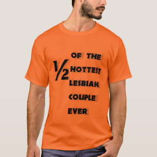 De helft van het heetste lesbische koppel ooit Shi T-shirt