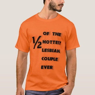 De helft van het heetste lesbische koppel ooit Shi T-shirt