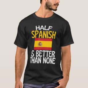 De helft van het Spaans is beter dan geen grappig  T-shirt