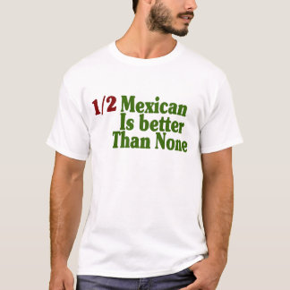 De helft van Mexicaan is beter T-shirt