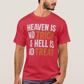 De hemel is geen truc en de hel is geen traktatie t-shirt